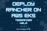 Deploy Rancher on AWS EKS using Terraform & Helm Charts
