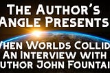 When Worlds Collide— Exclusive Interview with John Fountain