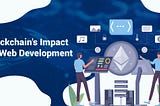 Why Blockchain Matters for Your Web Development?