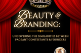 Beauty & Branding: Uncovering The Similarities Between Pageant Contestants & Founders