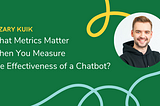 What Metrics Matter When You Measure The Effectiveness Of a Chatbot?