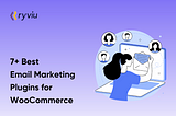 7 Best Email Marketing Plugins for WooCommerce