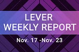 Lever Weekly Report Nov. 17-Nov. 23