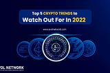 Top 5 Crypto Trends To Watch Out For In 2022