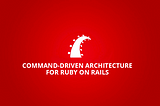 Command-driven architecture for Ruby on Rails