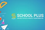 How School Plus can help school in digital transformation and empower students to achieve more?