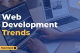 Web Development Trends You Can’t Ignore in 2024
