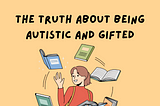 The Truth About Being Autistic And Gifted