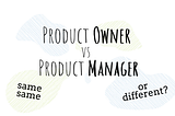 Product Owner vs. Product Manager: what is the difference?