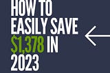 How to Easily Save $1,378 in 2023