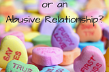 Is It Love? Or An Abusive Relationship?