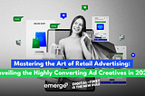 Mastering the Art of Retail Advertising: Unveiling the Highly Converting Ad Creatives in 2024