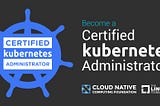 How I passed the CKA (Certified Kubernetes Administrator) Exam