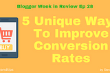 5 Unique Ways To Improve Conversion Rates