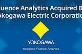 Yokogawa Acquires Fluence Analytics, a Pioneer in Digitalizing the Monitoring of Polymerization…