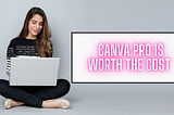 Canva Pro Is Worth It