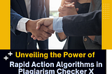 Swift Solutions: Unveiling the Power of Rapid Action Algorithms in Plagiarism Checker X