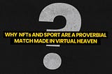 WHY NFTs AND SPORT ARE A PROVERBIAL MATCH MADE IN VIRTUAL HEAVEN