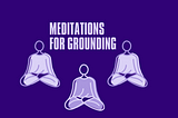 Meditations for Grounding