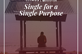 Single For A Single Purpose