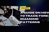 A Guide on How to Trade Forex Diamond Patterns