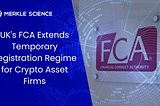 UK’s FCA Extends Temporary Registration Regime for Crypto Asset Firms