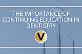 The Importance of Continuing Education in Dentistry