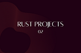 Rusty Projects — Chapter 02