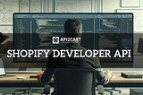 Shopify Developer API: Opportunities and Easy Integration Development