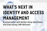 What’s Next In Identity and Access Management