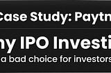 Should You invest in an IPO? Case — Paytm