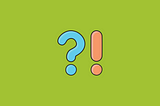 A large question mark in two shades of blue and a large exclamation mark is in two shades of orange. Both sit on a green background.