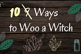 9 Ways to Woo a Witch