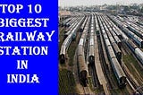 Top 10 biggest railway stations in india : भारत के ये हैं सबसे बड़े रेलवे स्टेशन