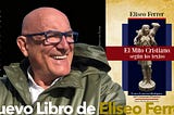Nuevo Libro de Eliseo Ferrer / El Mito Cristiano, Según los Textos.