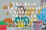 The Best Educational Children’s Shows to Watch on Netflix