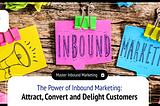 The Power of Inbound Marketing: A Guide to Attract, Convert, Close, and Delight Your Customers