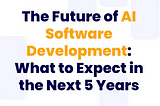 AI Software Development: Trends for the Next 5 Years
