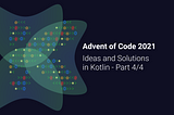 Ideas and Solutions for Advent of Code 2021 in Kotlin — Part 4/4