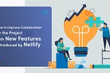 How To Improve Collaboration On A Project With New Features By Netlify
