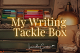 The 5 Most Influential Tools I Use Daily: My Freelance Writer Tackle Box