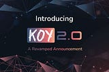 Introducing KOY 2.0 — A Revamped Announcement