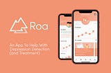 Roa: An App To Help With Depression Detection (and Treatment)