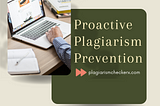 Proactive Plagiarism Prevention with Plagiarism Checker X: A Guide for Teachers