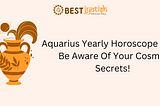 Aquarius yearly Horoscope 2024: Overview of Your Destiny