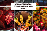 Why Are Tandoori Foods So Popular In India?