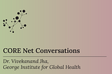 CORE Net Conversations — Dr. Vivekanand Jha from the George Institute for Global Health (India)