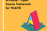 A-Frame — Open Source Framework for WebVR