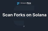 Streamflow open sources tool for finding forks on Solana Chain
