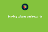 Staking tokens and rewards